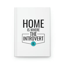Load image into Gallery viewer, "Home Is Where The Introvert Is" Hardcover Journal Matte