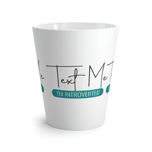 Load image into Gallery viewer, "Text Me I'm Introverted" Latte Mug, 12oz