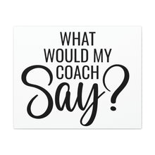 Load image into Gallery viewer, "What Would My Coach Say" Classic Canvas