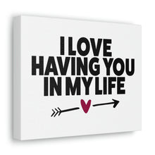 Load image into Gallery viewer, "I Love Having You In My Life" Classic Canvas