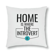 Load image into Gallery viewer, "Home Is Where The Introvert Is" Pillow