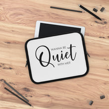 Load image into Gallery viewer, "Wanna Be Quiet With Me" Laptop Sleeve