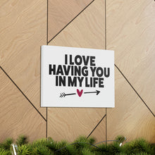 Load image into Gallery viewer, "I Love Having You In My Life" Classic Canvas