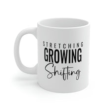 Load image into Gallery viewer, Mug 11oz- "Stretching, Growing, Shifting"
