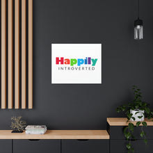 Load image into Gallery viewer, "Happily Introverted" Classic Canvas