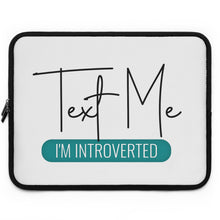 Load image into Gallery viewer, "Text Me I'm Introverted" Laptop Sleeve