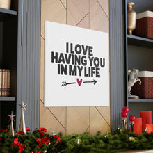 Load image into Gallery viewer, "I Love Having You In My Life" Classic Canvas