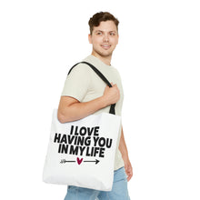Load image into Gallery viewer, "I Love Having You In My Life" Tote Bag