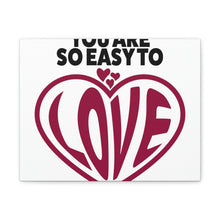 Load image into Gallery viewer, "You Are So Easy To Love" Classic Canvas