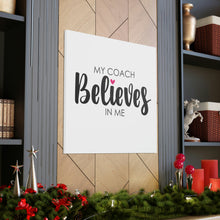 Load image into Gallery viewer, "My Coach Believes In Me" Classic Canvas
