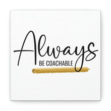 Load image into Gallery viewer, "Always Be Coachable" Classic Canvas