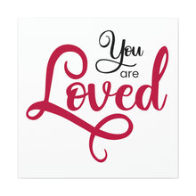 Load image into Gallery viewer, "You Are Loved" Classic Canvas