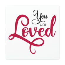 Load image into Gallery viewer, "You Are Loved" Classic Canvas