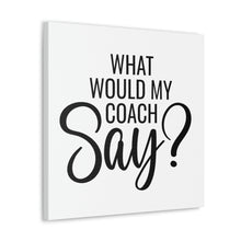 Load image into Gallery viewer, "What Would My Coach Say" Classic Canvas