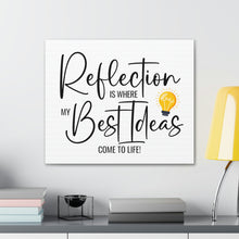 Load image into Gallery viewer, "Reflection Is Where My Best Ideas Come To Life" Classic Canvas