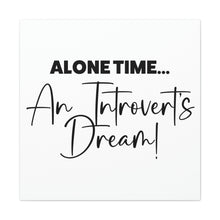 Load image into Gallery viewer, "Alone Time An Introvert's Dream" Classic Canvas