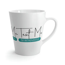 Load image into Gallery viewer, "Text Me I'm Introverted" Latte Mug, 12oz