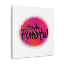 Load image into Gallery viewer, "You Are Powerful" Classic Canvas