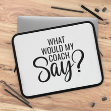 Load image into Gallery viewer, "What Would My Coach Say" Laptop Sleeve