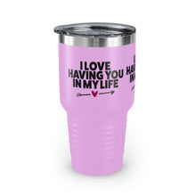 Load image into Gallery viewer, "I Love Having You In My Life" Ringneck Tumbler, 30oz