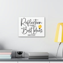 Load image into Gallery viewer, "Reflection Is Where My Best Ideas Come To Life" Classic Canvas