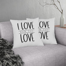 Load image into Gallery viewer, "I Love How You Love" Pillow