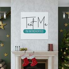 Load image into Gallery viewer, "Text Me I'm Introverted" Classic Canvas