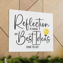 Load image into Gallery viewer, "Reflection Is Where My Best Ideas Come To Life" Classic Canvas