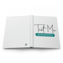 Load image into Gallery viewer, "Text Me I'm Introverted" Hardcover Journal Matte