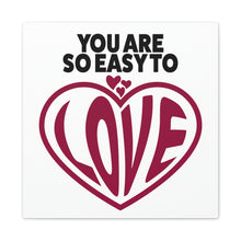Load image into Gallery viewer, "You Are So Easy To Love" Classic Canvas