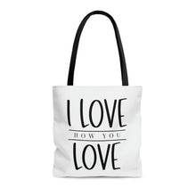 Load image into Gallery viewer, "I Love How You Love" Tote Bag