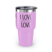 Load image into Gallery viewer, "I Love How You Love" Ringneck Tumbler, 30oz