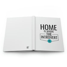 Load image into Gallery viewer, "Home Is Where The Introvert Is" Hardcover Journal Matte