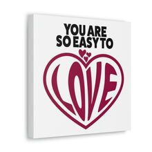Load image into Gallery viewer, "You Are So Easy To Love" Classic Canvas