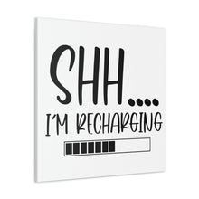 Load image into Gallery viewer, "Shh I'm Recharging" Classic Canvas