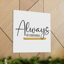 Load image into Gallery viewer, "Always Be Coachable" Classic Canvas