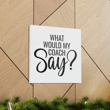 Load image into Gallery viewer, "What Would My Coach Say" Classic Canvas