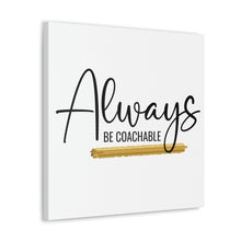 Load image into Gallery viewer, "Always Be Coachable" Classic Canvas