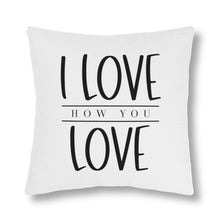 Load image into Gallery viewer, "I Love How You Love" Pillow