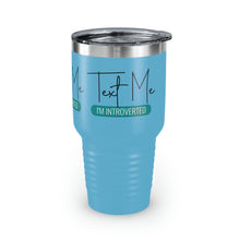 Load image into Gallery viewer, "Text Me I'm Introverted" Ringneck Tumbler, 30oz