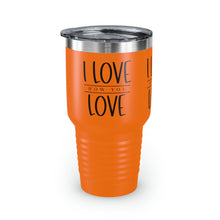 Load image into Gallery viewer, "I Love How You Love" Ringneck Tumbler, 30oz