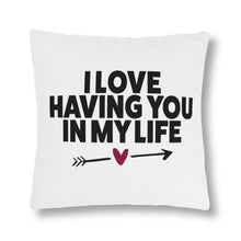 Load image into Gallery viewer, " I Love Having You In My Life" Pillow