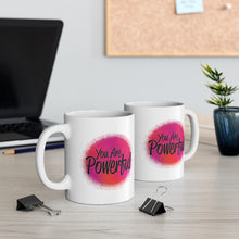 Load image into Gallery viewer, Mug 11oz- "You Are Powerful"