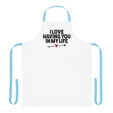 Load image into Gallery viewer, "I Love Having You In My Life" Apron
