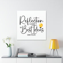 Load image into Gallery viewer, "Reflection Is Where My Best Ideas Come To Life" Classic Canvas