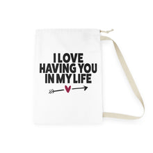 Load image into Gallery viewer, "I Love Having You In My Life" Laundry Bag