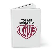 Load image into Gallery viewer, "You Are So Easy To Love" Hardcover Journal Matte