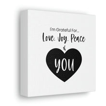 Load image into Gallery viewer, "I'm Grateful For Love, Joy, Peace & You" Classic Canvas