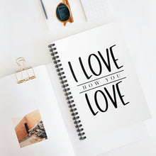 Load image into Gallery viewer, I Love How You Love" Wide Ruled Spiral Notebook