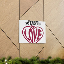 Load image into Gallery viewer, "You Are So Easy To Love" Classic Canvas